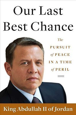 The cover of Our Last Best Chance by King Abdullah II of Jordan, with a close-up image of the King wearing a western-style suit and tie.